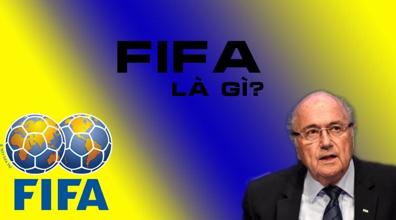 FIFA Là Gì? Tìm Hiểu Về FIFA Là Gì? - VietAds